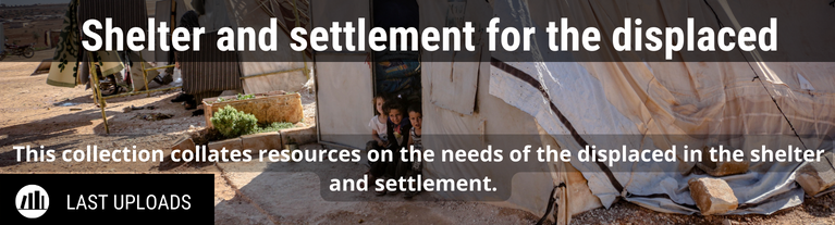This collection collates resources on the needs of the displaced in the shelter and settlement.